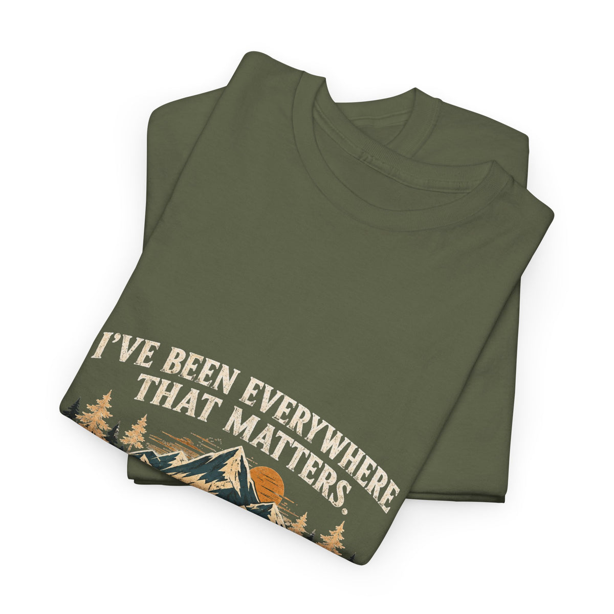 Adventure Mountain T‑Shirt — "I've Been Everywhere That Matters" Outdoor Travel Tee